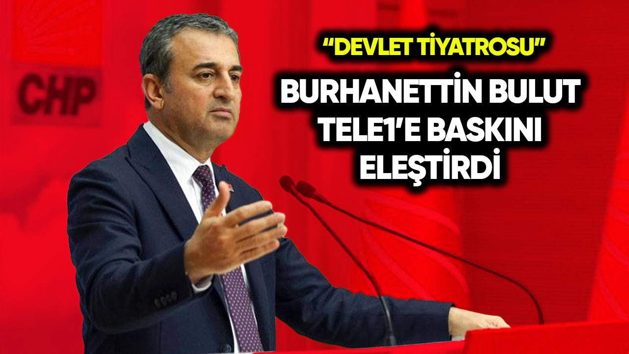 Burhanettin Bulut’tan TELE1’e operasyon tepkisi: Devlet tiyatrosu