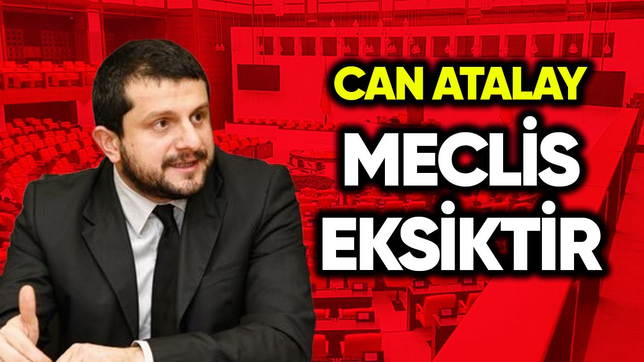 Can Atalay: Meclis eksiktir