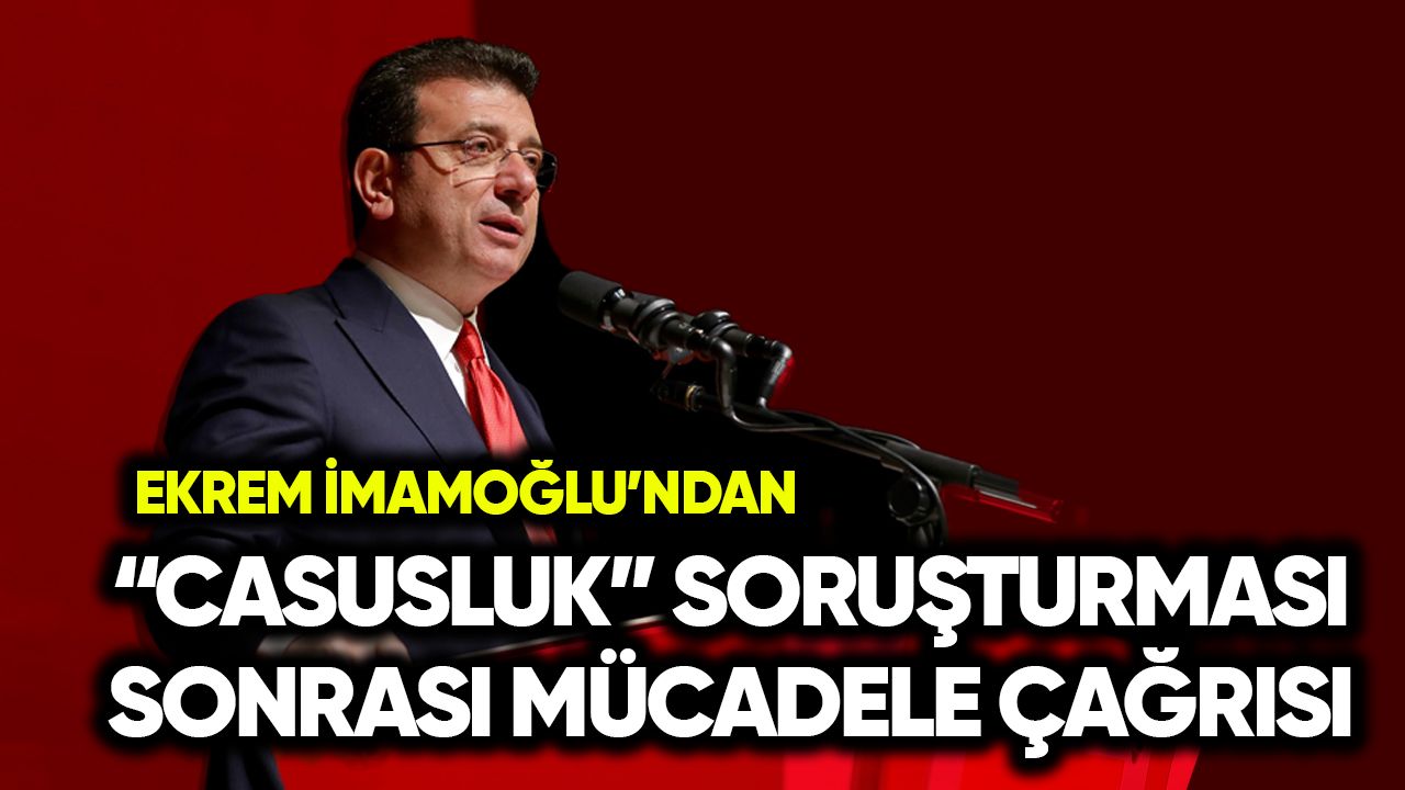 İmamoğlu’ndan “casusluk” soruşturması sonrası mücadele çağrısı