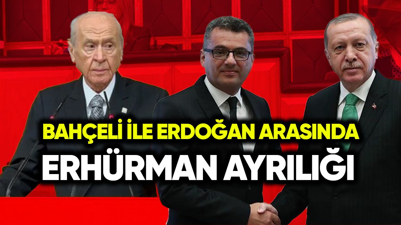 Bahçeli ve Erdoğan arasında Erhürman ayrılığı