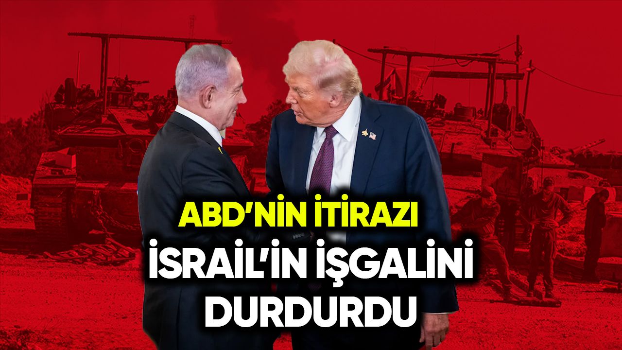 ABD’nin itirazı İsrail’in işgalini durdurdu!