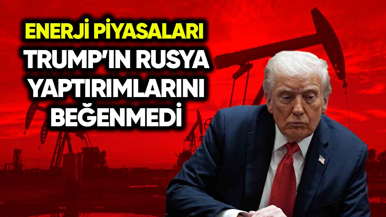 Enerji piyasaları Trump'ın Rusya yaptırımlarını beğenmedi