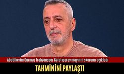 Abdülkerim Durmaz Trabzonspor Galatasaray maçının skorunu açıkladı