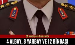 4 Albay, 8 yarbay ve 12 binbaşı! 56 asker gözaltına alındı