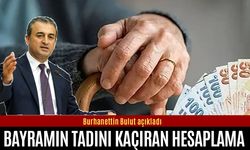 Burhanettin Bulut bayramın tadını kaçıran hesabı açıkladı