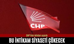 CHP’liler iktidarı uyardı: Bu intikam siyaseti çökecek