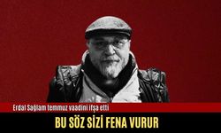 Erdal Sağlam temmuz vaadini ifşa etti! Bu söz sizi fena vurur