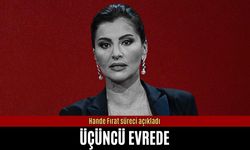 Hande Fırat üçüncü evrede olduğunu açıkladı