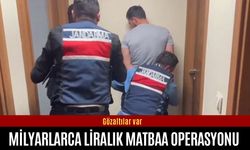 Milyarlarca liralık matbaa operasyonu! Gözaltılar var