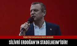 Özgür Özel: Silivri Erdoğan'ın Stadelheim'dır!