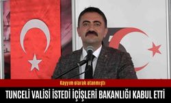 Tunceli Valisi istedi İçişleri Bakanlığı kabul etti