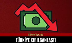 Küresel risk arttı, Türkiye kırılganlaştı