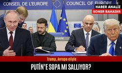 Trump, Putin’e Avrupa eliyle sopa mı sallıyor?