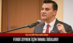 Kızı ve CHP’den Ferdi Zeyrek’in vefatında ihmal iddiaları