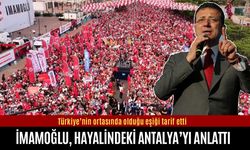 Ekrem İmamoğlu hayalindeki Antalya’yı anlattı!