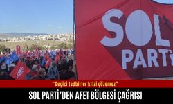 Sol Parti’den afet bölgesi çağrısı