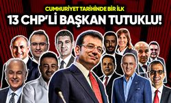 Cumhuriyet tarihinde ilk: 13 CHP'li belediye başkanı tutuklu!