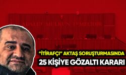 “İtirafçı” Aktaş soruşturmasında 25 gözaltı kararı