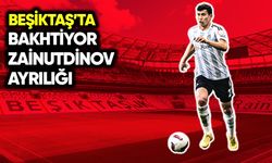 Beşiktaş'ta Bakhtiyor Zainutdinov ayrılığı