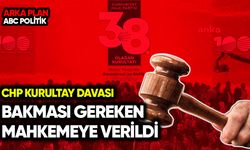 CHP Kurultay Davası, bakması gereken mahkemeye verildi