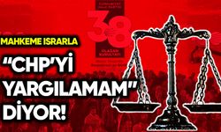 Mahkeme ısrarla “CHP’yi yargılamam” diyor!