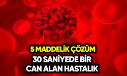 30 saniyede bir can alan hastalığa 5 maddelik çözüm