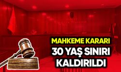 Mahkeme 30 yaş sınırını kaldırdı