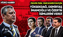 Özel, komisyon için Yüksekdağ, Demirtaş, İmamoğlu ve Özer'in ismini verdi