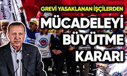 Grevi yasaklanan işçilerden mücadeleyi büyütme kararı