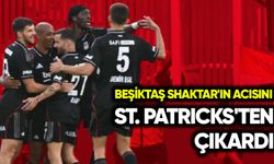 Beşiktaş, Shaktar'ın acısını St. Patriks'ten çıkardı