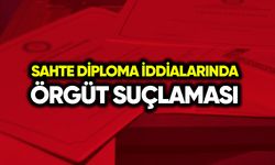 Sahte diploma iddialarında örgüt suçlaması