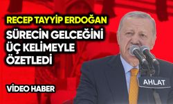 Erdoğan sürecin geleceğini üç kelimeyle özetledi
