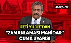 Feti Yıldız’dan “zamanlaması manidar” cuma uyarısı
