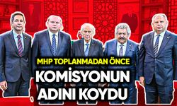 MHP toplanmadan önce komisyonun adını koydu!