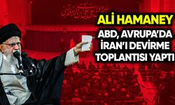 Hamaney: ABD, Avrupa’da İran’ı devirme toplantısı yaptı