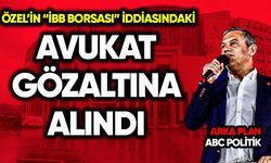Özel’in “İBB borsası” iddiasındaki avukat gözaltına alındı