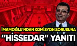 İmamoğlu’ndan komisyon sorusuna “hissedar” yanıtı