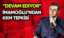İmamoğlu’ndan KKM tepkisi: Devam ediyor