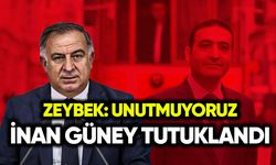 İnan Güney tutuklandı! Zeybek: Unutmuyoruz