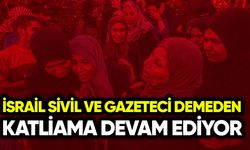 İsrail, sivil ve gazeteci demeden katliama devam ediyor