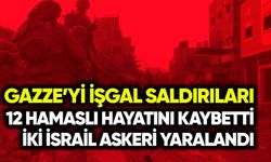 Gazze’yi işgal saldırıları: 12 Hamaslı hayatını kaybetti 2 asker yaralandı