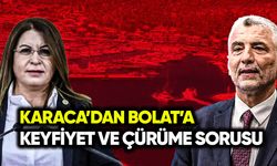 Karaca’dan Bakan Bolat’a keyfiyet ve çürüme sorusu