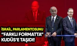İsrail, parlamentosunu “farklı formatta” Kudüs’e taşıdı!