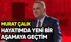 Murat Çalık: Hayatımda yeni bir aşamaya geçtim