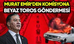 Murat Emir’den komisyona beyaz Toros göndermesi