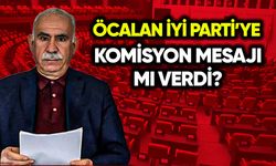 Öcalan İYİ Parti’ye komisyon mesajı mı verdi?