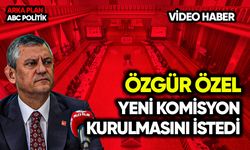 Özgür Özel yeni komisyon kurulmasını istedi