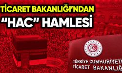 Ticaret Bakanlığı’ndan “Hac” hamlesi
