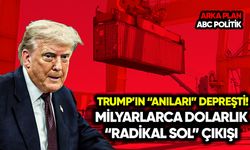 Trump’ın “anıları” depreşti! Milyarlarca dolarlık “radikal sol” çıkışı