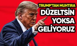Trump’tan muhtıra: Düzeltsin yoksa geliyoruz!